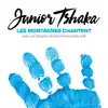 Junior Tshaka - Les Montagnes chantent (Radio Edit) [feat. Les Bergers de Semmama] - Single